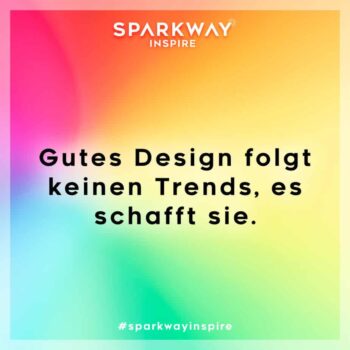 Gutes Design folgt keinen Trends, es schafft sie.