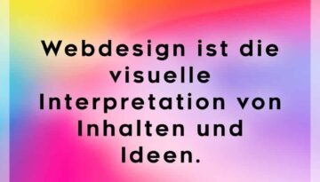 Webdesign ist die visuelle Interpretation von Inhalten und Ideen.