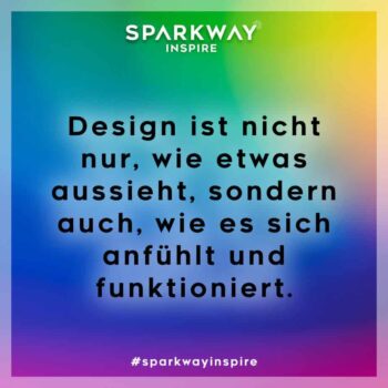 Design umfasst nicht nur das Aussehen, sondern auch das Gefühl und die Funktionalität.