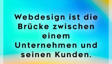 Webdesign ist die Brücke zwischen einem Unternehmen und seinen Kunden.