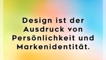 Design ist der Ausdruck von Persönlichkeit und Markenidentität